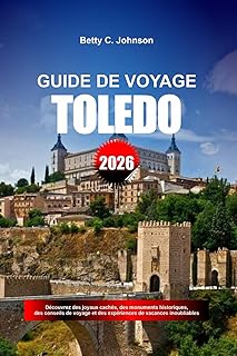 GUIDE DE VOYAGE DE TOLÈDE 2026: Découvrez des joya